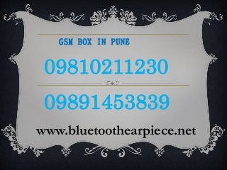 09810211230
09891453839
www.bluetoothearpiece.net
GSM BOX IN PUNE
 