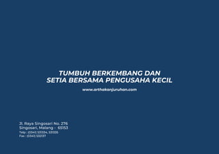 TUMBUH BERKEMBANG DAN
SETIA BERSAMA PENGUSAHA KECIL
www.arthakanjuruhan.com
Jl. Raya Singosari No. 276
Singosari, Malang -...