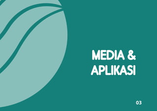 MEDIA &
APLIKASI
03
 