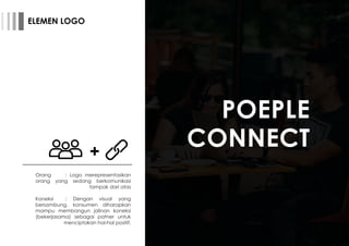 +
Orang : Logo merepresentasikan
orang yang sedang berkomunikasi
tampak dari atas
Koneksi : Dengan visual yang
bersambung,...
