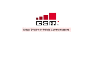 Global System for Mobile Communications
 
