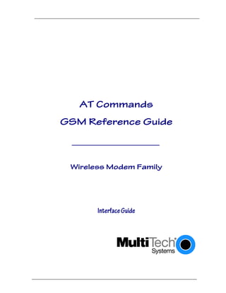 AT Commands
GSM Reference Guide
Wireless Modem Family
InterfaceGuide
 