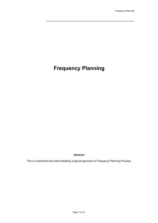 Frequency Planning




                      Frequency Planning




                                       Abstract

This is a technical document detailing a typical approach to Frequency Planning Process.




                                      Page 1 of 10
 