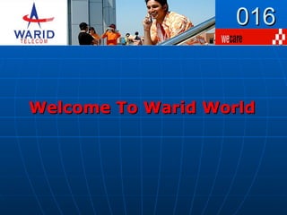 016 Welcome To Warid World  