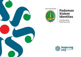 Pedoman
Sistem
Identitas
KOTA PASURUAN
City Branding
Kota Pasuruan
 