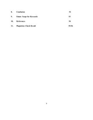 8. Conclusion 52
9. Future Scope for Research 53
10. References 54
11. Plagiarism Check Result 55-56
8
 