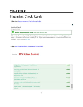 CHAPTER 11 ___________________________
Plagiarism Check Result
1. Site: http://paperrater.com/plagiarism_checker
2. Site: http://smallseotools.com/plagiarism-checker
55
 