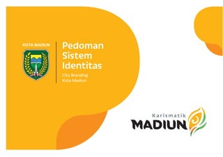 y Pedoman
Sistem
Identitas
City Branding
Kota Madiun
KOTA MADIUN
 