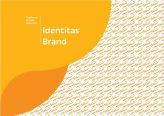 Identitas
Brand
Pedoman
Sistem
Identitas
 