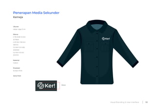 Visual Branding & User Interface 30
Penerapan Media Sekunder
Kemeja
Ukuran
Lebar Logo 5 cm
Warna
C:76 M:58 Y:0 K:0
3C70EA
...