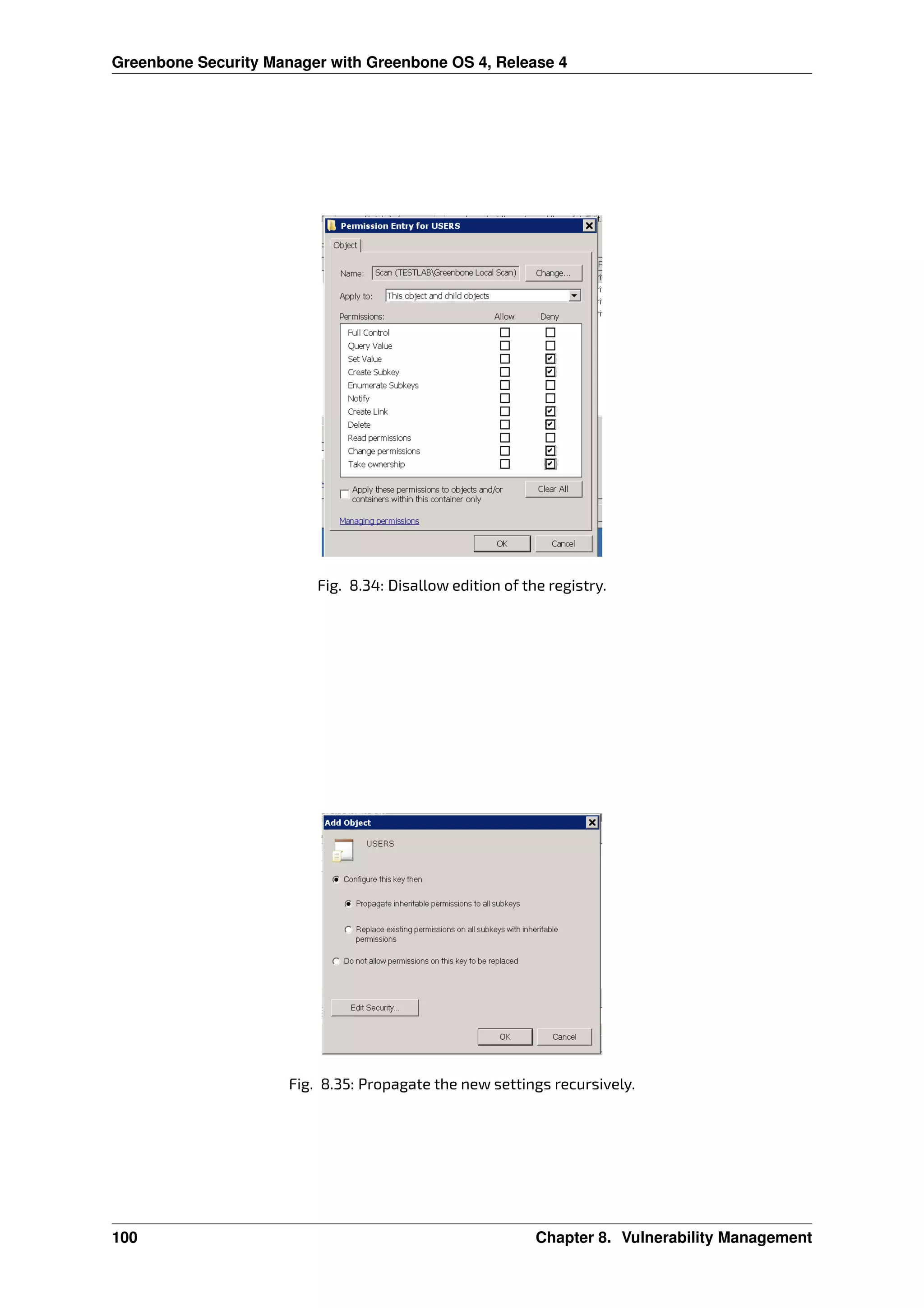 Greenbone Security Manager with Greenbone OS 4, Release 4
Fig. 8.34: Disallow edition of the registry.
Fig. 8.35: Propagate the new settings recursively.
100 Chapter 8. Vulnerability Management
 