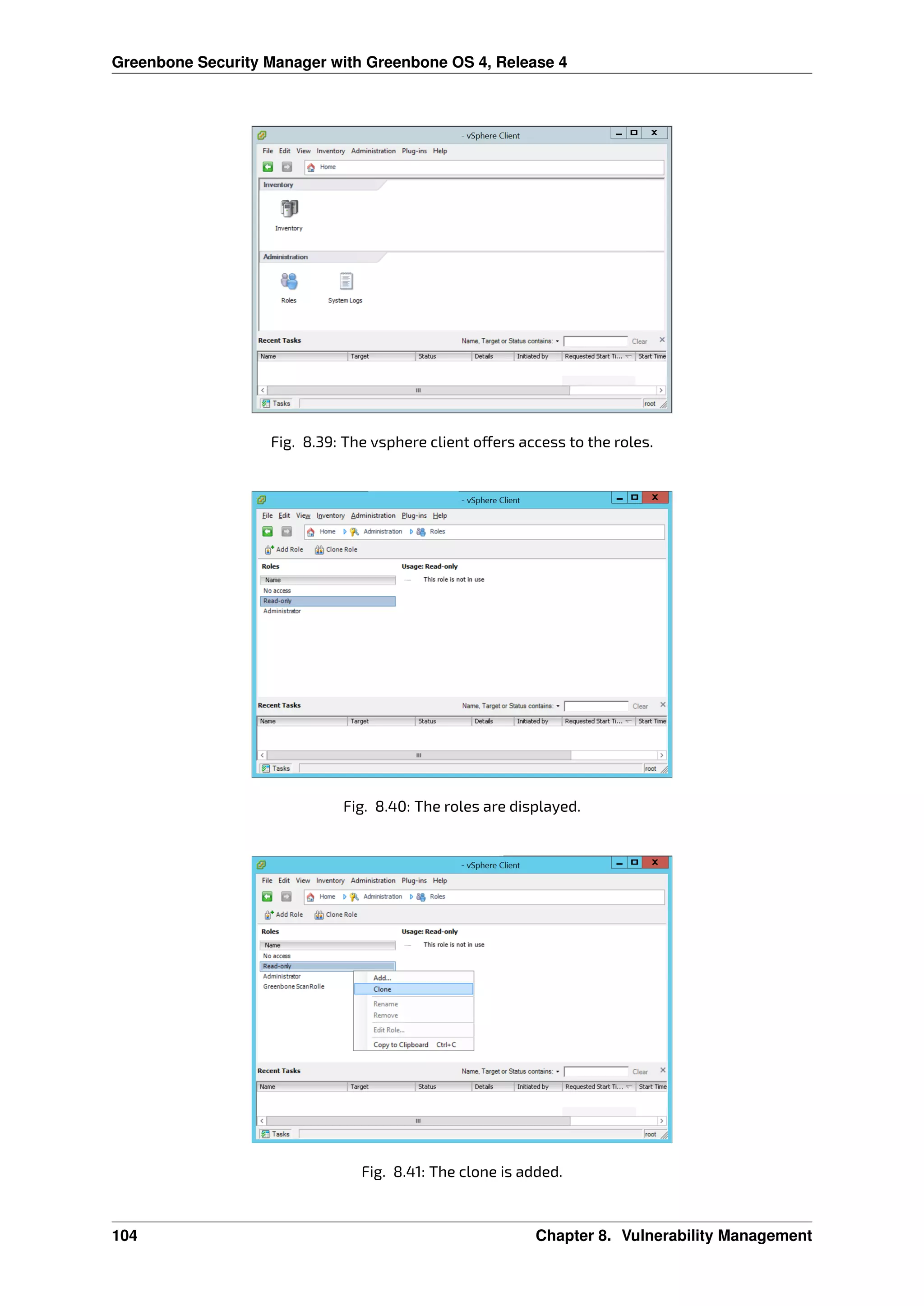 Greenbone Security Manager with Greenbone OS 4, Release 4
Fig. 8.39: The vsphere client o ers access to the roles.
Fig. 8.40: The roles are displayed.
Fig. 8.41: The clone is added.
104 Chapter 8. Vulnerability Management
 