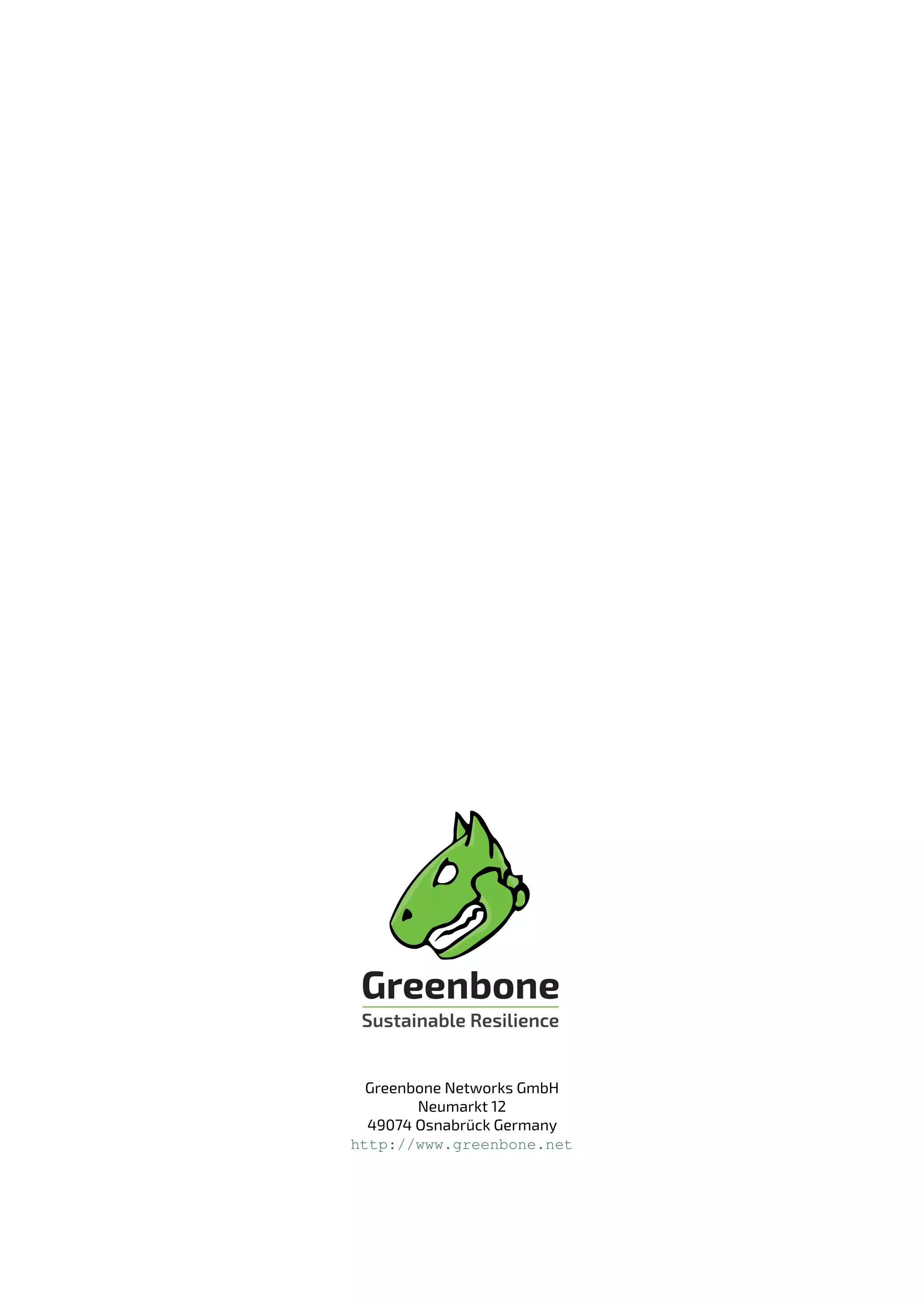 Greenbone Networks GmbH
Neumarkt 12
49074 Osnabrück Germany
http://www.greenbone.net
 