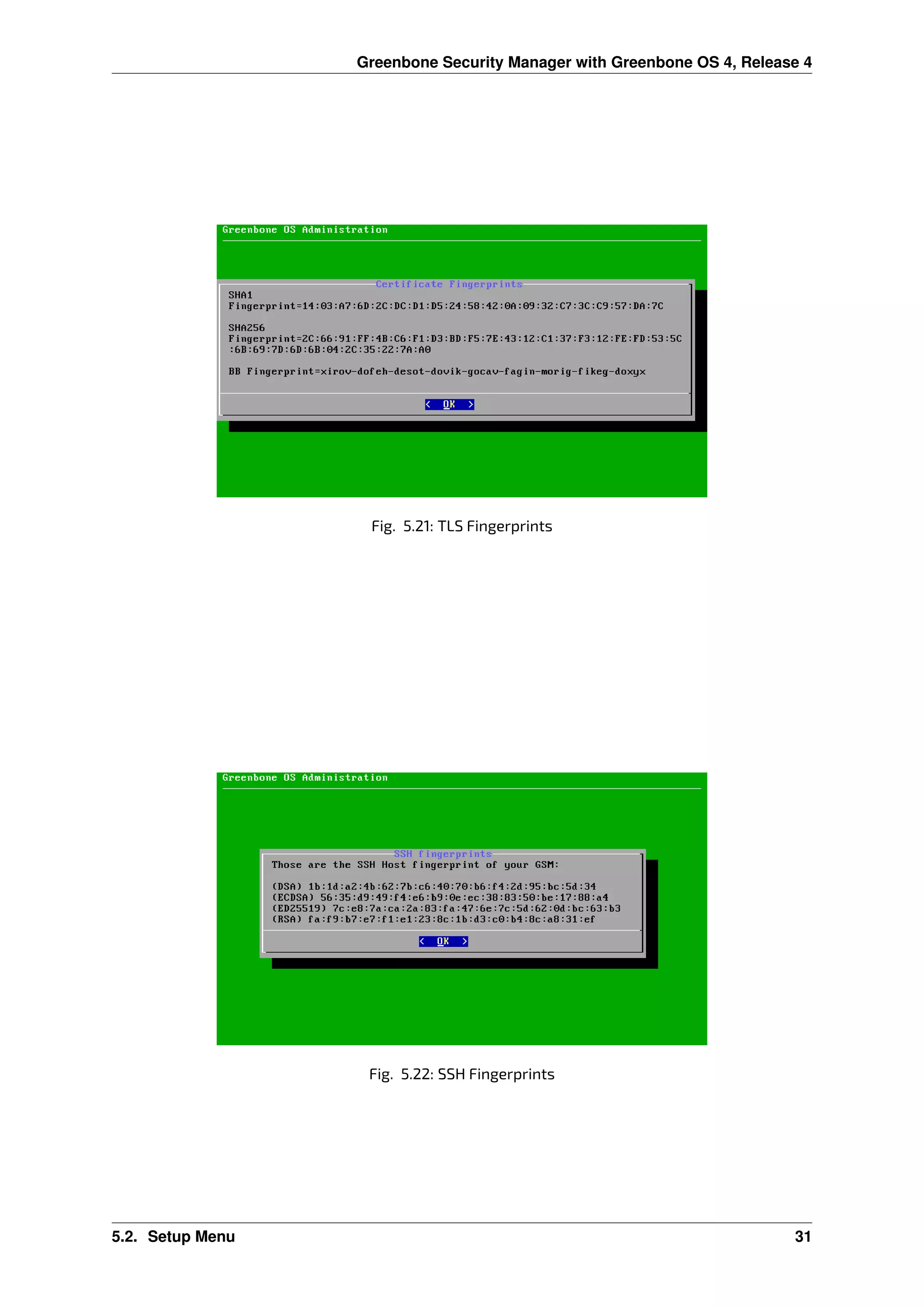 Greenbone Security Manager with Greenbone OS 4, Release 4
Fig. 5.21: TLS Fingerprints
Fig. 5.22: SSH Fingerprints
5.2. Setup Menu 31
 