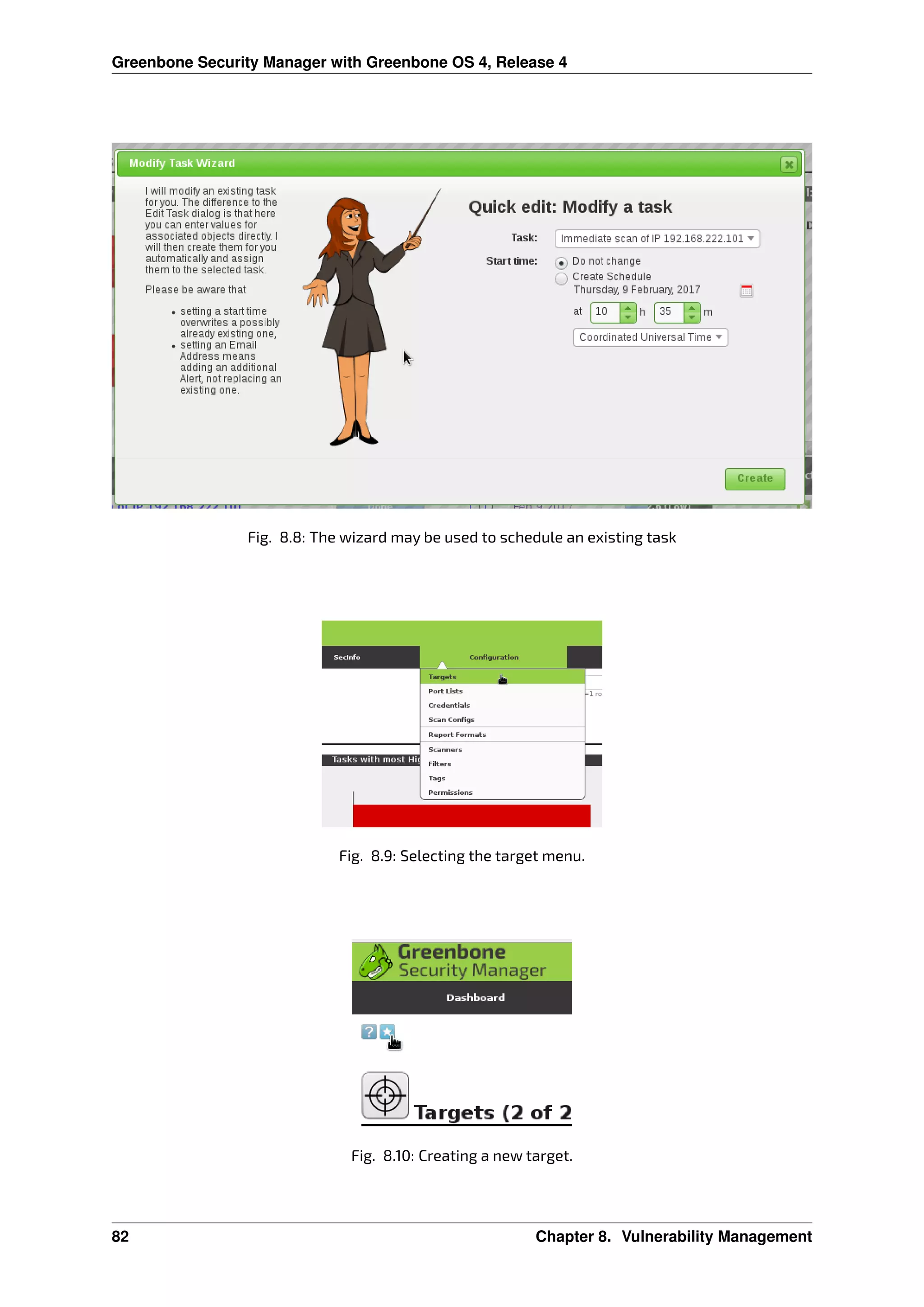 Greenbone Security Manager with Greenbone OS 4, Release 4
Fig. 8.8: The wizard may be used to schedule an existing task
Fig. 8.9: Selecting the target menu.
Fig. 8.10: Creating a new target.
82 Chapter 8. Vulnerability Management
 