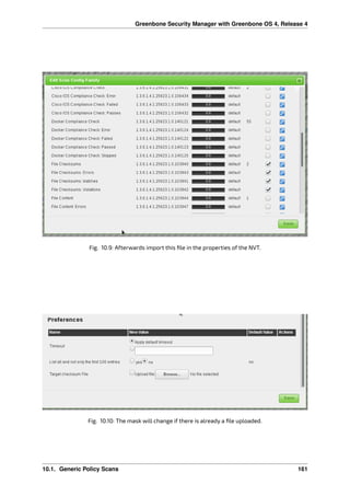 Greenbone Security Manager with Greenbone OS 4, Release 4
Fig. 10.9: Afterwards import this ﬁle in the properties of the NVT.
Fig. 10.10: The mask will change if there is already a ﬁle uploaded.
10.1. Generic Policy Scans 161
 