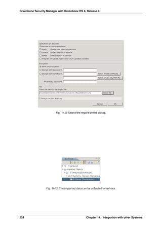 Greenbone Security Manager with Greenbone OS 4, Release 4
Fig. 14.11: Select the report on the dialog.
Fig. 14.12: The imported data can be unfolded in verinice.
224 Chapter 14. Integration with other Systems
 