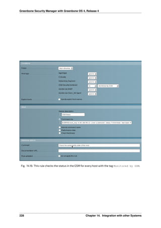 Greenbone Security Manager with Greenbone OS 4, Release 4
Fig. 14.16: This rule checks the status in the GSM for every host with the tag Monitored by GSM.
228 Chapter 14. Integration with other Systems
 