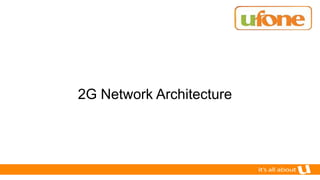 2G Network Architecture
 