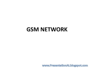GSM NETWORK 
 