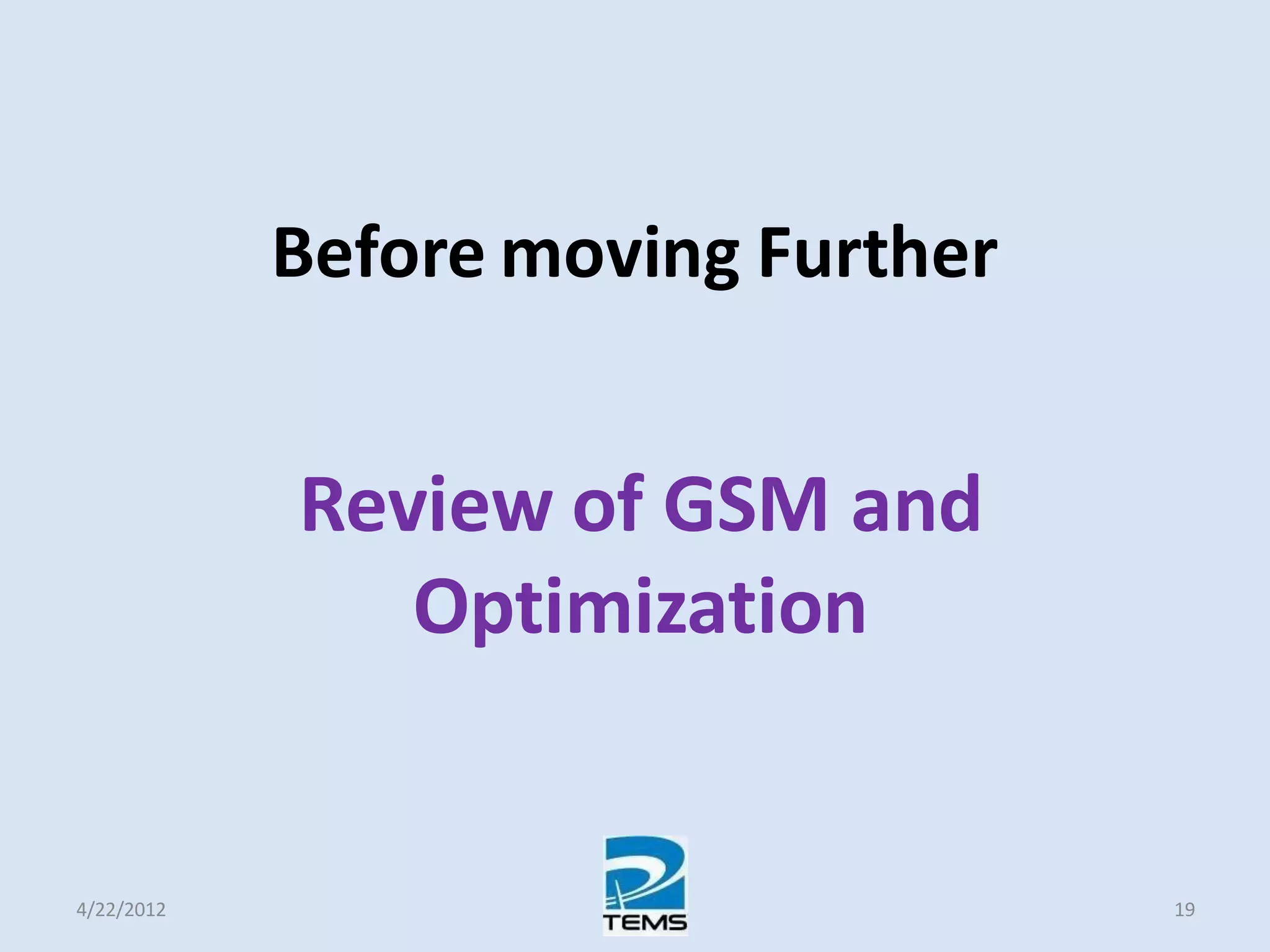 Before moving Further
Review of GSM and
Optimization
4/22/2012 19
 