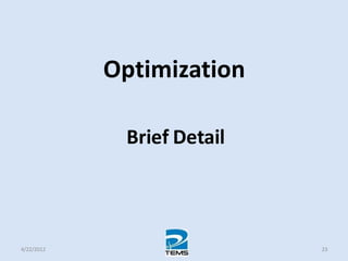 Optimization
Brief Detail
4/22/2012 23
 