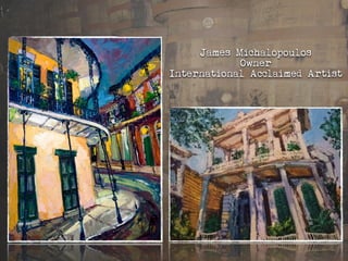 James Michalopoulos
Owner
International Acclaimed Artist
 