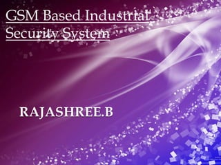 GSM Based Industrial
Security System

RAJASHREE.B

 
