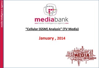 media intelligence agency

“Cellular (GSM) Analysis” (TV Media)

January , 2014

 