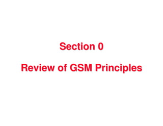 Section 0

Review of GSM Principles
 
