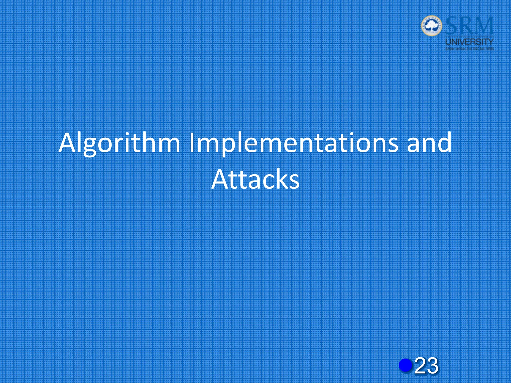 Algorithm Implementations and
Attacks
z23
 
