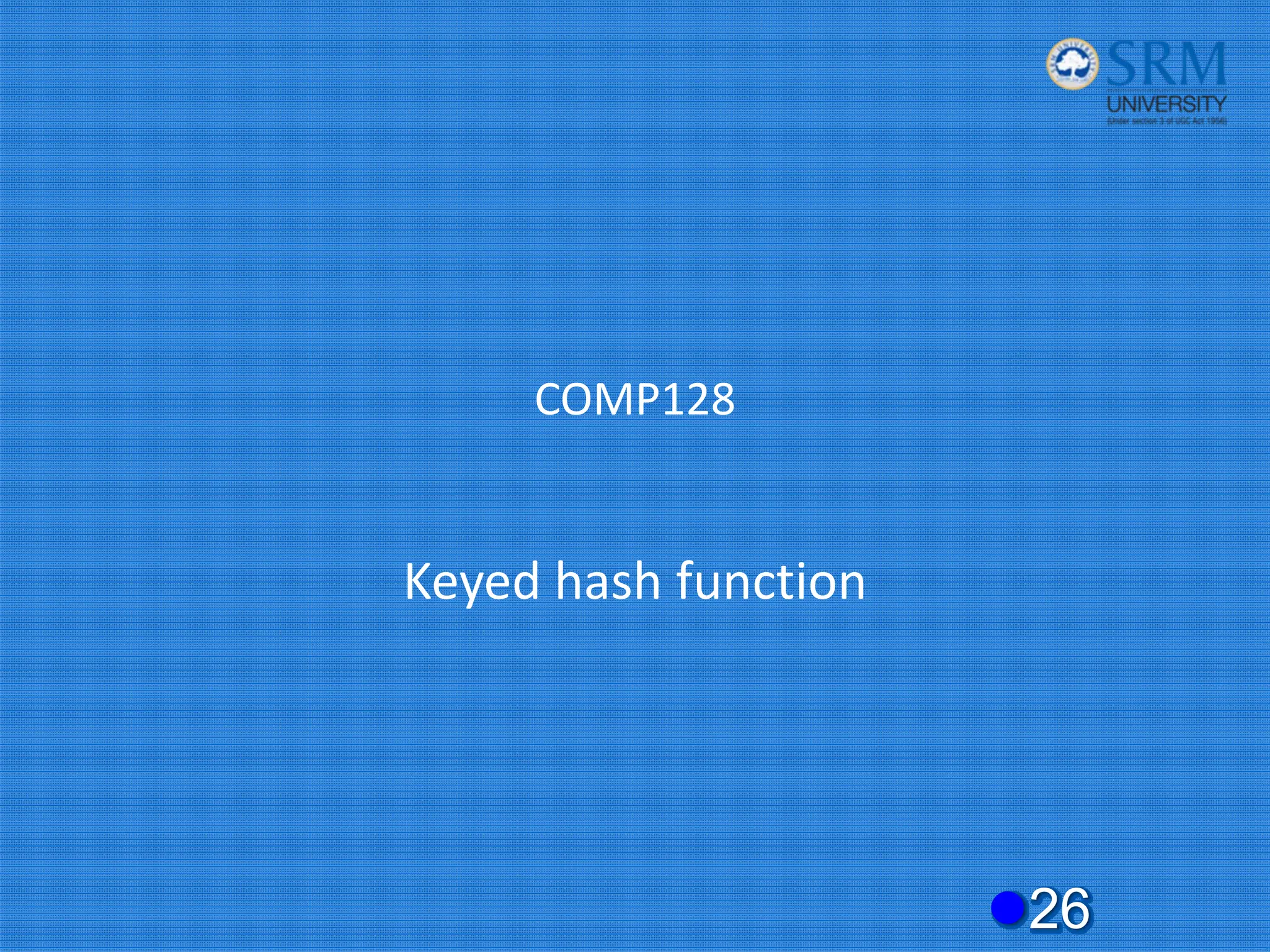 COMP128
Keyed hash function
z26
 