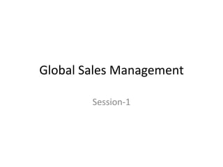 Global Sales Management

        Session-1
 