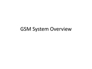 GSM System Overview
 