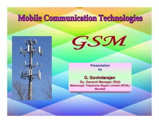 Presentation
                 by

         G. Govindarajan
      Dy. General Manager (Rtd)
Mahanagar Telephone Nigam Limited (MTNL)
                Mumbai




                                           GGRajan
 