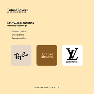 INPUT AND SUGGESTION
Totool Lovers
YOUTUBE PROJECT
U T E R O I N D O N E S I A . C O M
Reference Logo Design
- Dinamis (It...
