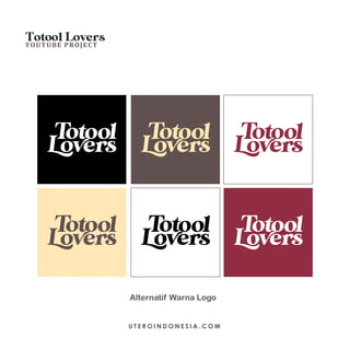 Totool Lovers
YOUTUBE PROJECT
U T E R O I N D O N E S I A . C O M
Alternatif Warna Logo
 