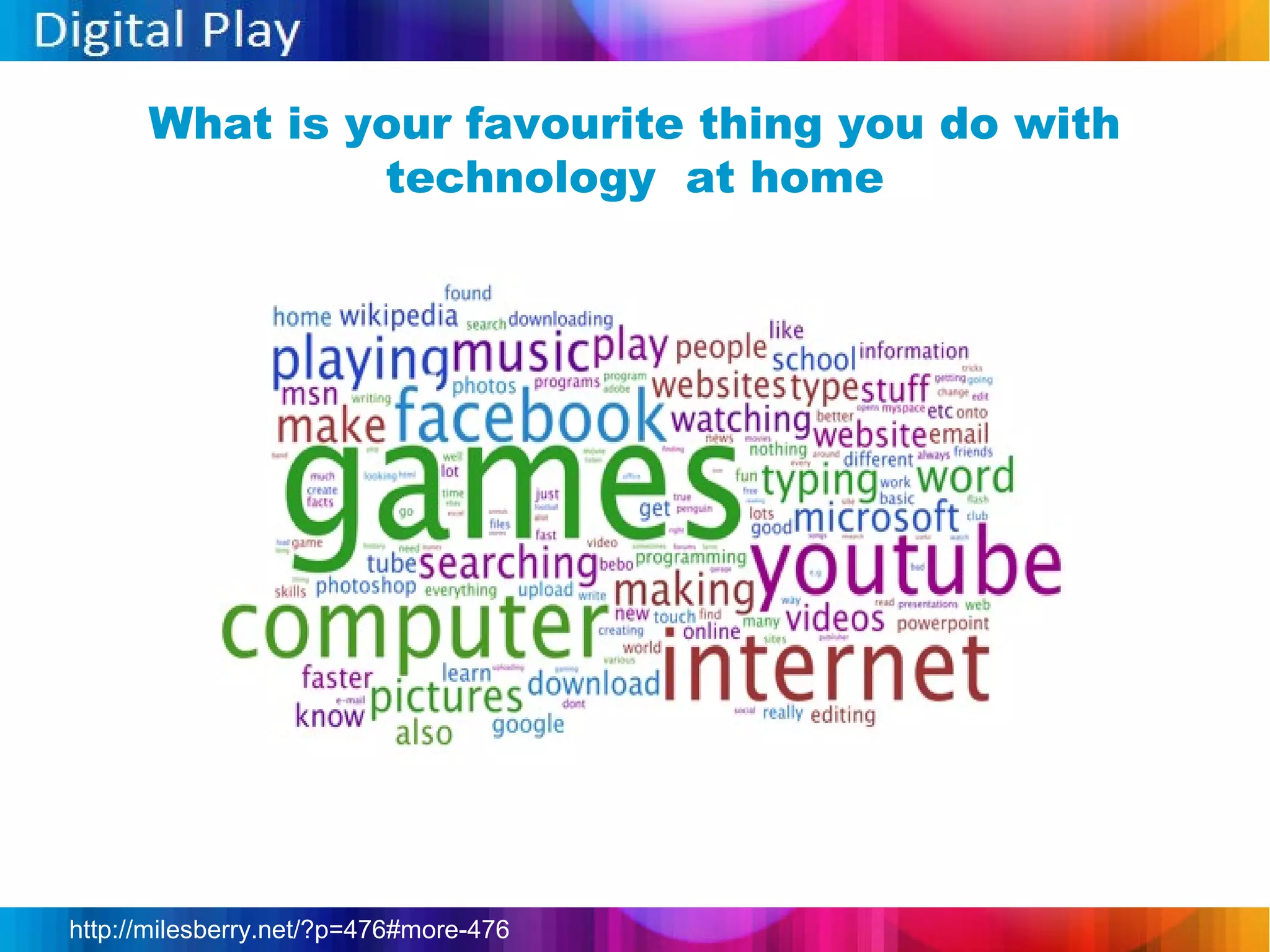 What is your favourite thing you do with
               technology at home




http://milesberry.net/?p=476#more-476
 