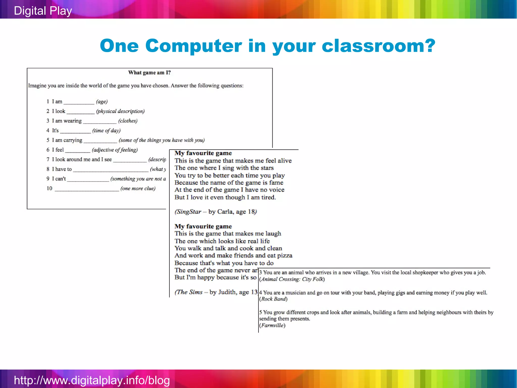 Digital Play


                 One Computer in your classroom?




http://www.digitalplay.info/blog
 
