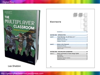 Digital Play




      Lee Sheldon


http://gamingtheclassroom.wordpress.com
 