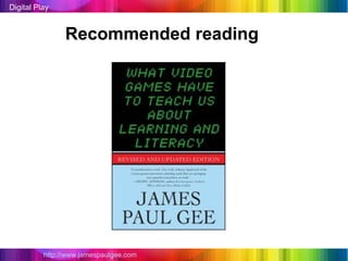 Digital Play


                Recommended reading




          http://www.jamespaulgee.com
 