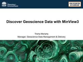 Discover Geoscience Data with MinView3
Trisha Moriarty
Manager, Geoscience Data Management & Delivery
 