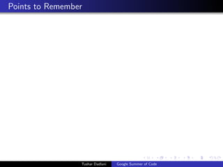 Points to Remember

Tushar Dadlani

Google Summer of Code

 