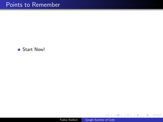 Points to Remember

Start Now!

Tushar Dadlani

Google Summer of Code

 