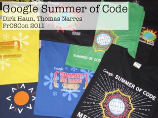 Google Summer of Code
Dirk Haun, Thomas Narres
FrOSCon 2011
 