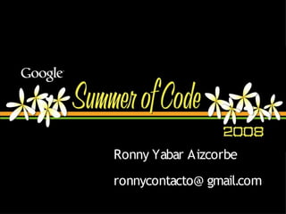 Ronny Yabar Aizcorbe
ronnycontacto@ gmail.com
 