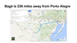 Bagé is 236 miles away from Porto Alegre 
 