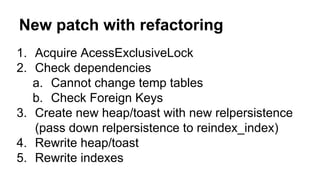 New patch with refactoring
1. Acquire AcessExclusiveLock
2. Check dependencies
a. Cannot change temp tables
b. Check Foreign Keys
3. Create new heap/toast with new relpersistence
(pass down relpersistence to reindex_index)
4. Rewrite heap/toast
5. Rewrite indexes
 