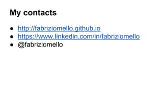 ● http://fabriziomello.github.io
● https://www.linkedin.com/in/fabriziomello
● @fabriziomello
My contacts
 