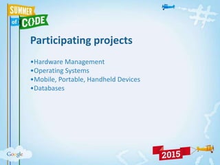 Participating projects
•Hardware Management
•Operating Systems
•Mobile, Portable, Handheld Devices
•Databases
 